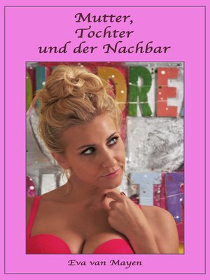 cover image of Mutter, Tochter und der Nachbar
